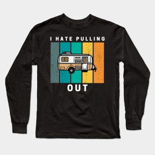 I Hate Pulling Out Retro Vintage Camper Long Sleeve T-Shirt